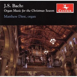 Matthew Dirst - Bach, J.S. : Organ Music for the Christmas Season  COMPACT